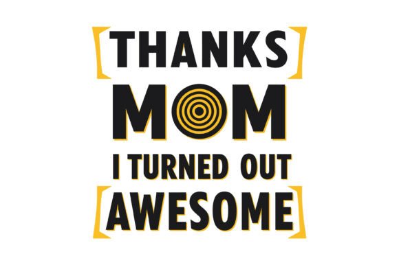 Thanks Mom I’m Awesome: A Design That Radiates Love and Confidence